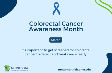 Colorectal Cancer Awareness Month is in March. It's important to get screened for colorectal cancer to detect and treat cancer early.